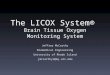 The LICOX System® Brain Tissue Oxygen Monitoring System Jeffrey McCarthy Biomedical Engineering University of Rhode Island jmccarthy1@my.uri.edu