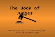 The Book of Judges Presentation by Eric Underwood 2002 Adapted November 2010