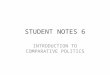 STUDENT NOTES 6 INTRODUCTION TO COMPARATIVE POLITICS