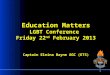 Education Matters LGBT Conference Friday 22 nd February 2013 Captain Eleina Bayne AGC (ETS)