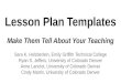 Lesson Plan Templates Make Them Tell About Your Teaching Sara K. Holzberlein, Emily Griffith Technical College Ryan S. Jeffers, University of Colorado