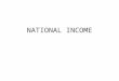 NATIONAL INCOME. National Income is the final outcome of all economic activities of a nation valued in terms of money