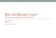 BIO-ARTIFICIAL LIVER (EXTRACORPOREAL TEMPORARY LIVER SUPPORT DEVICES) Alan Golde Jr. BME181 March 18 th 2013