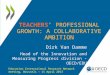 TEACHERS’ PROFESSIONAL GROWTH: A COLLABORATIVE AMBITION Dirk Van Damme Head of the Innovation and Measuring Progress division - OECD/EDU Education International