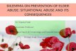 DILEMMA ON PREVENTION OF ELDER ABUSE: SITUATIONAL ABUSE AND ITS CONSEQUENCES