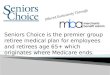 Offered Exclusively Through Seniors Choice is the premier group retiree medical plan for employees and retirees age 65+ which originates where Medicare