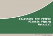 ©2003, 2004, 2005 - Plastics Pipe and Fittings Association Selecting the Proper Plastic Piping Material