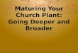 Maturing Your Church Plant: Going Deeper and Broader