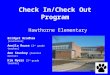 Check In/Check Out Program Hawthorne Elementary Bridget Bradham [counselor] Aneila Rouse [2 nd grade teacher] Ann Stuckey [teacher mentor] Kim Myers [3