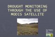 DROUGHT MONITORING THROUGH THE USE OF MODIS SATELLITE Amy Anderson, Curt Johnson, Dave Prevedel, & Russ Reading