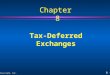 8 - 1 ©2005 Prentice Hall, Inc. Tax-Deferred Exchanges Chapter 8