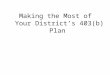 Making the Most of Your District’s 403(b) Plan. General Information Only Please be aware that this information is intended to be general in nature and