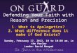 1. What is Apologetics? 2. What difference does it make if God Exists? Sunday, February 17, 2013, 10 to 10:50 am, in the Parlor Leader: David Monyak Defending