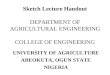 Sketch Lecture Handout DEPARTMENT OF AGRICULTURAL ENGINEERING COLLEGE OF ENGINEERING UNIVERSITY OF AGRICULTURE ABEOKUTA, OGUN STATE NIGERIA