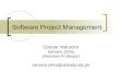 Software Project Management Course Instructor Samana Zehra (Assistant Professor) samana.zehra@uettaxila.edu.pk