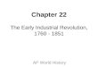 Chapter 22 The Early Industrial Revolution, 1760 - 1851 AP World History