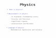What is physics?  Measurements in physics  Language of physics Physics - SI Standards (fundamental units) - Accuracy and Precision - Significant Figures