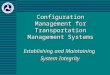 Configuration Management for Transportation Management Systems Establishing and Maintaining System Integrity
