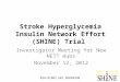 Stroke Hyperglycemia Insulin Network Effort (SHINE) Trial Investigator Meeting for New NETT Hubs November 12, 2012 NIH-NINDS U01 NSO69498