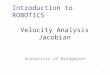 Velocity Analysis Jacobian University of Bridgeport 1 Introduction to ROBOTICS