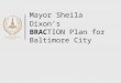 Mayor Sheila Dixon’s BRACTION Plan for Baltimore City
