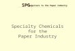 Suppliers to the Paper Industry SPG SPG Specialty Chemicals for the Paper Industry