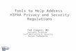 Tools to Help Address HIPAA Privacy and Security Regulations Ted Cooper, MD National Director Confidentiality & Security Kaiser Permanente