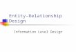 Entity-Relationship Design Information Level Design