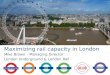 Mike Brown – Managing Director London Underground & London Rail Maximizing rail capacity in London