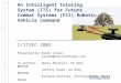 An Intelligent Tutoring System (ITS) for Future Combat Systems (FCS) Robotic Vehicle Command I/ITSEC 2003 Presented by:Randy Jensen jensen@stottlerhenke.com
