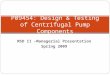 MSD II –Managerial Presentation Spring 2009 P09454: Design & Testing of Centrifugal Pump Components