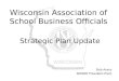 Wisconsin Association of School Business Officials Strategic Plan Update Bob Avery WASBO President-Elect