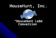 HouseHunt, Inc. “HouseHunt Lead Conversion”. Recent Statistics Agents who have embraced the Internet are making more money than those who haven't. Agents