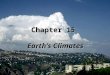 Chapter 15 Earth’s Climates. Climate refers to the statistical properties of the atmosphere and is concerned with the long-term behavior, or expected