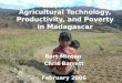 Agricultural Technology, Productivity, and Poverty in Madagascar Bart Minten Chris Barrett February 2006