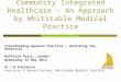 Community Integrated Healthcare – An Approach by Whitstable Medical Practice Transforming General Practice – Unlocking the Potential Nuffield Trust, London