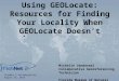 Using GEOLocate: Resources for Finding Your Locality When GEOLocate Doesn’t FishNet 2 Collaborative August 15, 2013 Michelle Vanderwel Collaborative Georeferencing