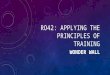 RO42: APPLYING THE PRINCIPLES OF TRAINING WONDER WALL