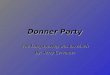 Donner Party The Long Journey was too Much By: Jerry Cervantes