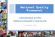Information on the National Quality Framework February 2012 National Quality Framework