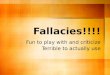 Fallacies!!!! Fun to play with and criticize Terrible to actually use