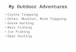 My Outdoor Adventures Coyote Trapping Otter, Muskrat, Mink Trapping Goose Hunting Bass Fishing Ice Fishing Deer Hunting
