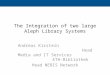 The Integration of two large Aleph Library Systems Andreas Kirstein Head Media and IT Services ETH-Bibliothek Head NEBIS Network