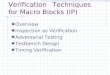 VerificationTechniques for Macro Blocks (IP) Overview Inspection as Verification Adversarial Testing Testbench Design Timing Verification