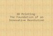 3D Printing: The Foundation of an Innovative Revolution
