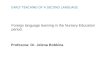 EARLY TEACHING OF A SECOND LANGUAGE Foreign language learning in the Nursery Education period. Profesora: Dr. Jelena Bobkina