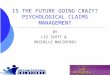 IS THE FUTURE GOING CRAZY? PSYCHOLOGICAL CLAIMS MANAGEMENT BY LIZ SCOTT & MICHELLE MACINTOSH