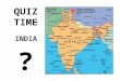 INDIA QUIZ TIME ?. INDIA QUESTION ONE What are the three colour of the flag of India? ANSWER