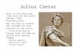 Julius Caesar Born to the patrician class but not the elite amongst them. Elected priest Way to rise in society was through the army Elected to low office