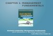 CHAPTER 1: MANAGEMENT FUNDAMENTALS © John Wiley & Sons Canada, Ltd. John R. Schermerhorn, Jr., Barry Wright, and Lorie Guest Business Leadership: Management